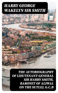 eBook: The Autobiography of Lieutenant-General Sir Harry Smith, Baronet of Aliwal on the Sutlej, G.C.B