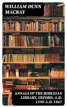 eBook: Annals of the Bodleian Library, Oxford, A.D. 1598-A.D. 1867