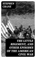 eBook: The Little Regiment, and Other Episodes of the American Civil War