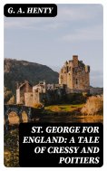 eBook: St. George for England: A Tale of Cressy and Poitiers