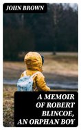 eBook: A Memoir of Robert Blincoe, an Orphan Boy