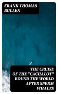 eBook: The Cruise of the "Cachalot" Round the World After Sperm Whales