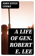 eBook: A Life of Gen. Robert E. Lee