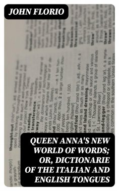 eBook: Queen Anna's New World of Words; or, Dictionarie of the Italian and English Tongues