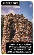 eBook: Morals and Dogma of the Ancient and Accepted Scottish Rite of Freemasonry