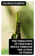 eBook: The Formation of Vegetable Mould Through the Action of Worms