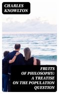 eBook: Fruits of Philosophy: A Treatise on the Population Question