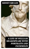 eBook: A Life of William Shakespeare with portraits and facsimiles