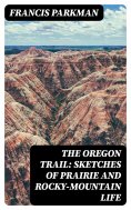 eBook: The Oregon Trail: Sketches of Prairie and Rocky-Mountain Life
