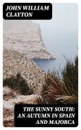 ebook: The Sunny South: An Autumn in Spain and Majorca