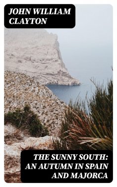 ebook: The Sunny South: An Autumn in Spain and Majorca