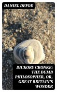 eBook: Dickory Cronke: The Dumb Philosopher, or, Great Britain's Wonder