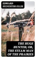 eBook: The Huge Hunter; Or, The Steam Man of the Prairies