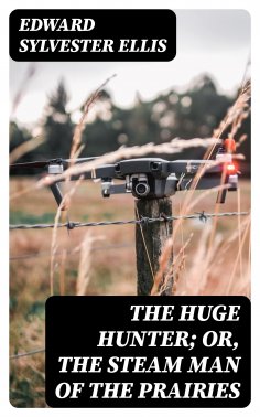 eBook: The Huge Hunter; Or, The Steam Man of the Prairies