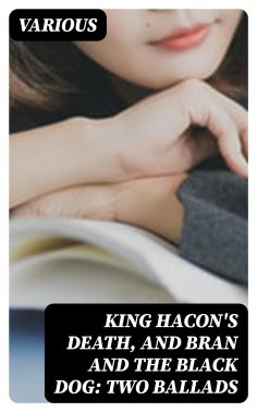 eBook: King Hacon's Death, and Bran and the Black Dog: Two Ballads