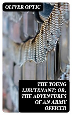 eBook: The Young Lieutenant; or, The Adventures of an Army Officer