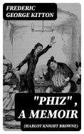 eBook: "Phiz" (Hablot Knight Browne), a Memoir