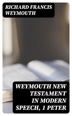 eBook: Weymouth New Testament in Modern Speech, 1 Peter