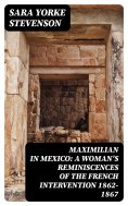 ebook: Maximilian in Mexico: A Woman's Reminiscences of the French Intervention 1862-1867