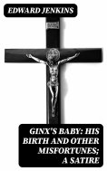 ebook: Ginx's Baby: His Birth and Other Misfortunes; a Satire