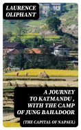 eBook: A Journey to Katmandu (the Capital of Napaul), with the Camp of Jung Bahadoor