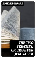 eBook: The Two Treaties; or, Hope for Jerusalem