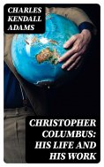 eBook: Christopher Columbus: His Life and His Work