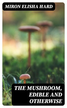 eBook: The Mushroom, Edible and Otherwise