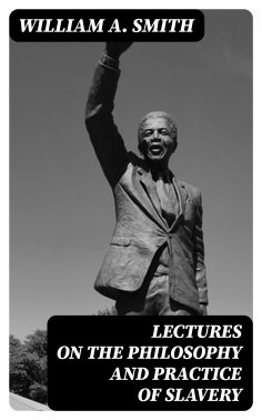 eBook: Lectures on the Philosophy and Practice of Slavery
