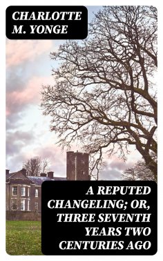 ebook: A Reputed Changeling; Or, Three Seventh Years Two Centuries Ago