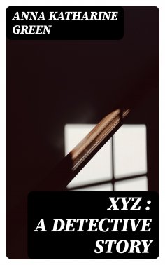 ebook: XYZ : A Detective Story