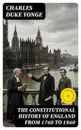 eBook: The Constitutional History of England from 1760 to 1860 (Annotated)