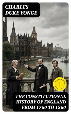 eBook: The Constitutional History of England from 1760 to 1860 (Annotated)