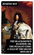 eBook: The Blacksmith's Hammer; or, The Peasant Code: A Tale of the Grand Monarch