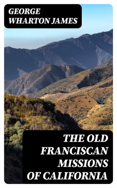 eBook: The Old Franciscan Missions Of California