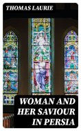 eBook: Woman and Her Saviour in Persia
