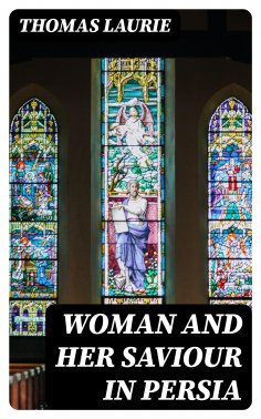 eBook: Woman and Her Saviour in Persia