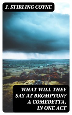 ebook: What will they say at Brompton? A Comedetta, in One Act