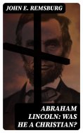 eBook: Abraham Lincoln: Was He a Christian?