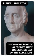 eBook: The Will of Samuel Appleton, with Remarks by One of the Executors