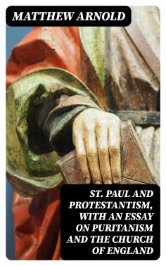 eBook: St. Paul and Protestantism, with an Essay on Puritanism and the Church of England