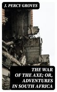 eBook: The War of the Axe; Or, Adventures in South Africa