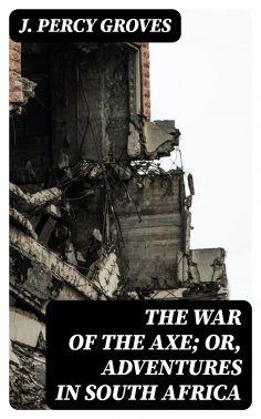 eBook: The War of the Axe; Or, Adventures in South Africa