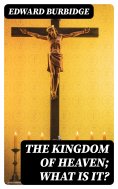 ebook: The Kingdom of Heaven; What is it?