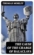 eBook: The Cause of the Charge of Balaclava
