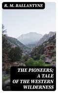 eBook: The Pioneers; a Tale of the Western Wilderness