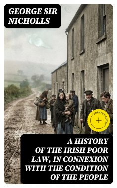 ebook: A history of the Irish poor law, in connexion with the condition of the people
