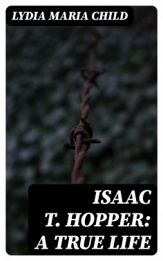 eBook: Isaac T. Hopper: A True Life