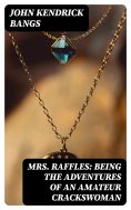 eBook: Mrs. Raffles: Being the Adventures of an Amateur Crackswoman