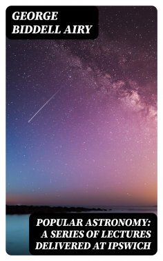 eBook: Popular Astronomy: A Series of Lectures Delivered at Ipswich